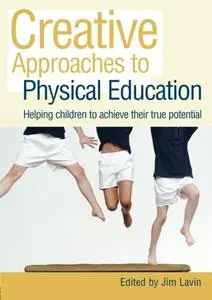 Creative approaches to physical education: Helping Children Achieve Their True Potential