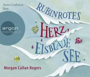Morgan Callan Rogers - Rubinrotes Herz, Eisblaue See