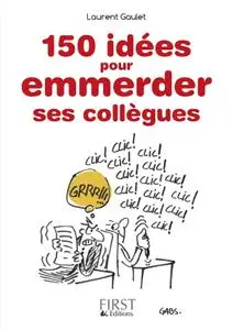 Laurent Gaulet, "150 idées pour emmerder ses collègues"
