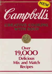 Campbell's Creative Cooking With Soup: Over 19,000 Delicious Mix and Match Recipes