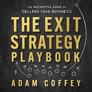 The Exit-Strategy Playbook: The Definitive Guide to Selling Your Business [Audiobook]