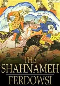 «Shahnameh» by Abu’l-Qasim Ferdowsi Tusi