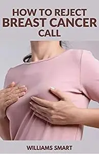 HOW TO REJECT BREAST CANCER CALL: Preventing Your Risk With Natural Vitamin-Rich Foods