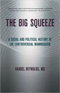 The Big Squeeze: a social and political history of the controversial mammogram