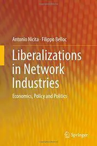 Liberalizations in Network Industries: Economics, Policy and Politics