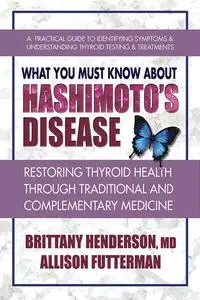 What You Must Know About Hashimoto’s Disease: Restoring Thyroid Health Through Traditional and Complementary