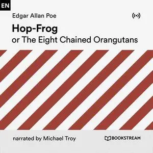 «Hop-Frog or the Eight Chaimed Orangutans» by Edgar Allan Poe