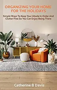 ORGANIZING YOUR HOME FOR THE HOLIDAYS