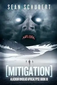 «Mitigation: Alaskan Undead Apocalypse» by Sean Schubert