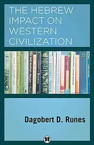 «The Hebrew Impact on Western Civilization» by Dagobert D. Runes