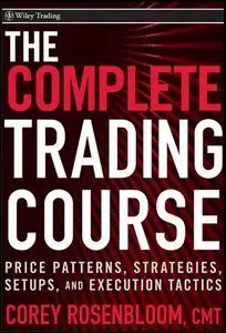 The Complete Trading Course: Price Patterns, Strategies, Setups, and Execution Tactics (Repost)
