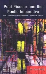 Paul Ricoeur and the Poetic Imperative: The Creative Tension Between Love and Justice