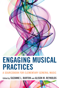 Engaging Musical Practices : A Sourcebook for Elementary General Music