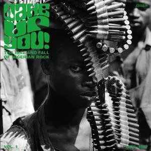 VA - Wake Up You! The Rise and Fall of Nigerian Rock, 1972-1977 Vol. 1 (2016)
