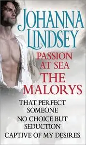 «Johanna Lindsey – Passion at Sea: The Malorys: That Perfect Someone, No Choice But Seduction, Captive of My Desires» by