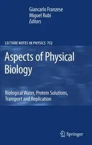 Aspects of Physical Biology: Biological Water, Protein Solutions, Transport and Replication (repost)