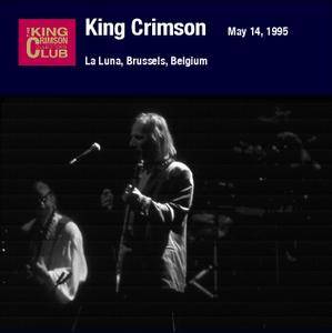 King Crimson - La Luna, Brussels, Belgium - May 14, 1995 (2010) {2CD DGM 16/44 Official Digital Download}