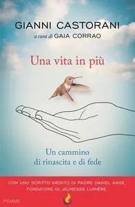 Gianni Castorani - Una vita in più. Un cammino di rinascita e fede