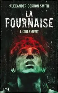 La Fournaise - Tome 02 - L'isolement - Alexander Gordon Smith