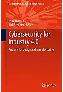 Cybersecurity for Industry 4.0: Analysis for Design and Manufacturing [Repost]