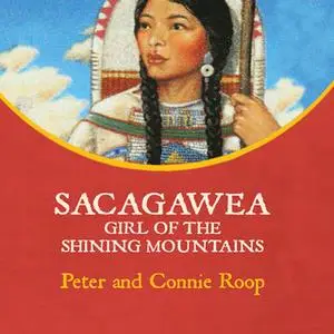 «Sacagawea - Girl of the Shining Mountains» by Peter Roop