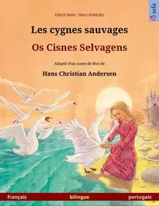 «Les cygnes sauvages – Os Cisnes Selvagens (français – portugais)» by Ulrich Renz