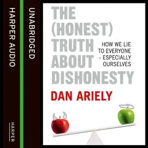 The (Honest) Truth about Dishonesty: How We Lie to Everyone - Especially Ourselves [Audiobook]