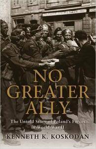 No Greater Ally: The Untold Story of Poland's Forces in World War II (Osprey General Military) [Repost]
