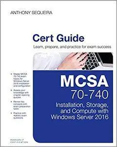 MCSA 70-740 Cert Guide: Installation, Storage, and Compute with Windows Server 2016