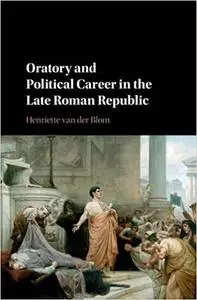 Oratory and Political Career in the Late Roman Republic (Repost)