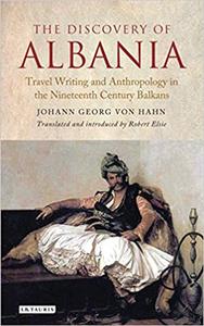 The Discovery of Albania: Travel Writing and Anthropology in the Nineteenth Century Balkans
