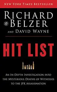 Hit List: An In-Depth Investigation into the Mysterious Deaths of Witnesses to the JFK Assassination (Repost)