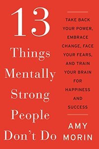 13 Things Mentally Strong People Don't Do (Repost)