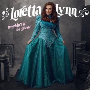 Loretta Lynn - Wouldn't It Be Great (2018)