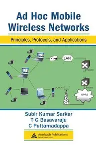 Ad Hoc Mobile Wireless Networks: Principles, Protocols and Applications