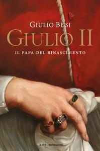 Giulio Busi - Giulio II. Il papa del Rinascimento