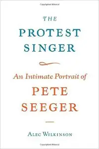 The Protest Singer: An Intimate Portrait of Pete Seeger