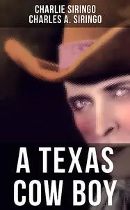«A TEXAS COW BOY» by Charles A. Siringo, Charlie Siringo