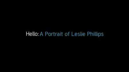 Channel 4 - Hello: A Portrait of Leslie Phillips (2013)