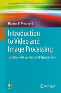 Introduction to Video and Image Processing: Building Real Systems and Applications [Repost]