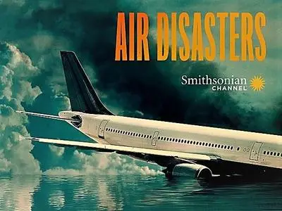 Smithsonian Ch. - Air Disasters: Series 13 (2018)