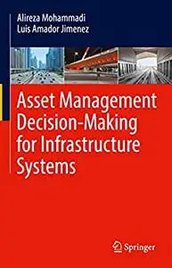 Asset Management Decision-Making For Infrastructure Systems