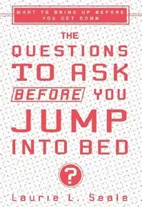 The Questions to Ask Before You Jump Into Bed: What to Bring Up Before You Get Down (repost)