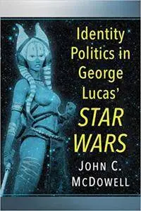 Identity Politics in George Lucas' Star Wars