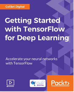 Getting Started with TensorFlow for Deep Learning