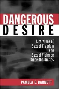 Dangerous Desire: Literature of Sexual Freedom and Sexual Violence Since the Sixties [Repost]