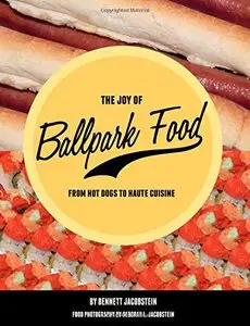The Joy of Ballpark Food: From Hot Dogs to Haute Cuisine
