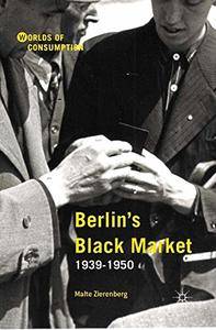 Berlin’s Black Market: 1939-1950 (Worlds of Consumption)