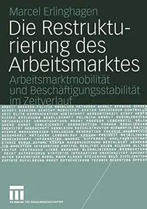 Die Restrukturierung des Arbeitsmarktes: Arbeitsmarktmobilität und Beschäftigungsstabilität im Zeitverlauf