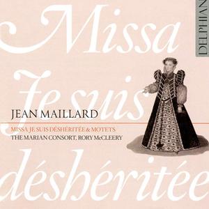 The Marian Consort, Rory McCleery - Jean Maillard: Missa Je suis Déshéritée (2013)